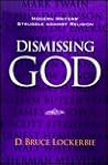 Dismissing God: Modern Writers' Struggle Against Religion