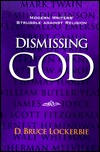 Dismissing God: Modern Writers' Struggle Against Religion (Paperback)