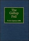 The 1996 Gallup Poll: Public Opinion (Gallup Polls Annual (rl))