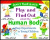 Janice VanCleave's Play and Find Out About the Human Body: Easy Experiments for Young Children (Play and Find Out Series)