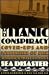 The Titanic Conspiracy Cover-Ups and Mysteries of the World's Most Famous Sea Disaster