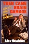 Then Came Brain Damage: Life After Pro Football Then Came Brain Damage: Life After Pro Football