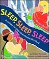 Sleep, Sleep, Sleep: A Lullaby for Little Ones Around the World Sleep, Sleep, Sleep: A Lullaby for Little Ones Around the World