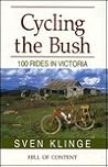 Cycling the Bush: One Hundred Rides in Victoria (Hill of Content Bicycling Guides Series) Cycling the Bush: One Hundred Rides in Victoria (Hill of Content Bicycling Guides Series)
