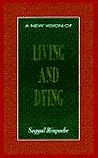 A New Vision of Living and Dying A New Vision of Living and Dying