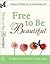 Free to Be Beautiful: Ordinary Principles for an Extraordinary Life