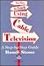 New Ways to Teach Using Cable Television: A Step-By-Step Guide