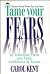 Tame Your Fears & Transform Them Into Faith, Confidence & Action by Carol J. Kent Tame Your Fears & Transform Them Into Faith, Confidence & Action by Carol J. Kent