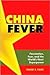 China Fever: Fascination, Fear, and the World's Next Superpower