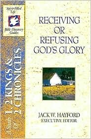 The Spirit-Filled Life Bible Discovery Series: B6-Receiving or Refusing God's Glory
