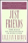 Just Friends: The Role of Friendship in Our Lives (Paperback)