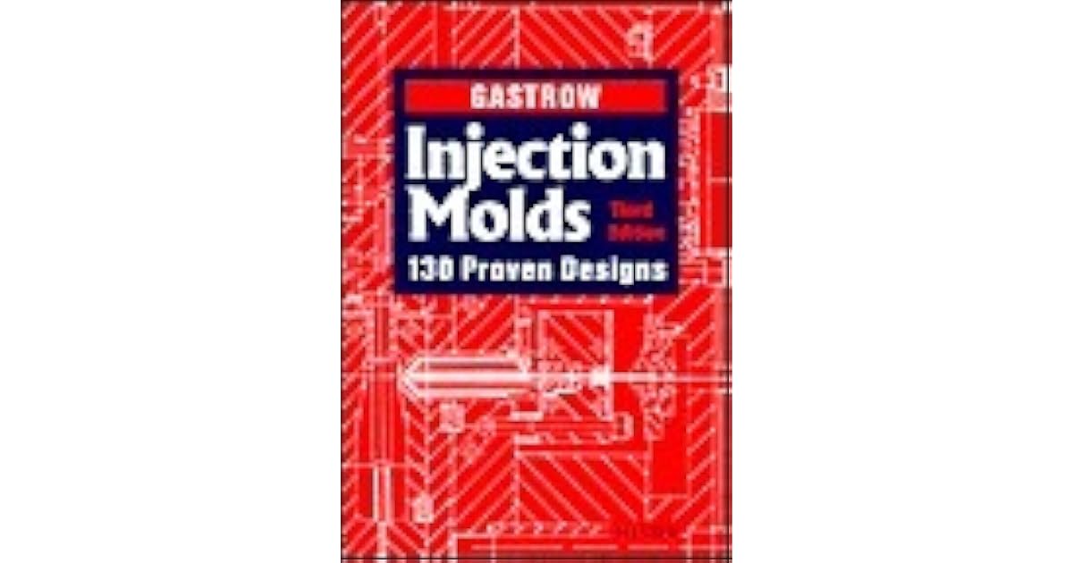 Injection Molds 130 Proven Designs by Hans Gastrow