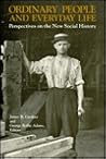 Ordinary People and Everyday Life: Perspectives on the New Social History Ordinary People and Everyday Life: Perspectives on the New Social History
