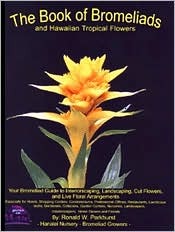 The Book of Bromeliads and Hawaiian Topical Flowers': Your Bromeliad Guide to Interiorscaping, Landscaping, Cut Flowers, and Live Floral Arrangements (Hardcover)