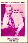 In His Own Voice: Milton H. Erickson: Sex Therapy: The Male (In His Own Voice)
