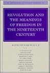 Revolution and the Meanings of Freedom in the Nineteenth Century (The Making of Modern Freedom)