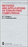Methods and Applications of Error-Free Computation (Monographs in Computer Science) Methods and Applications of Error-Free Computation (Monographs in Computer Science)