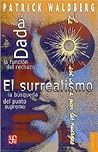 Dadá. La función del rechazo. El surrealismo. La búsqueda del punto supremo (Spanish Edition)