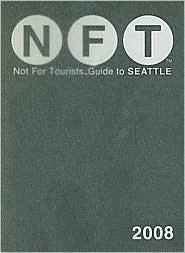 Not for Tourists 2008 Guide to Seattle (Not for Tourists Guides)