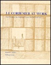 Le Corbusier at Work: The Genesis of the Carpenter Center for Visual Arts (Hardcover)