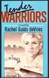 Tender Warriors by Rachel Guido Devries