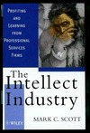 The Intellect Industry: Profiting and Learning from Professional Services Firms (Hardcover)