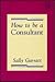 How to Be a Consultant
