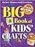 Big Book Of Kids' Crafts: 301 Projects for Kids 4 to 12