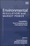 Environmental Regulation and Market Power: Competition, Time Consistency and International Trade Environmental Regulation and Market Power: Competition, Time Consistency and International Trade