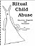 Ritual Child Abuse: Discovery, Diagnosis and Treatment