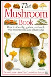 The Mushroom Book: How to Identify, Gather and Cook Wild Mushrooms and Other Fungi (Hardcover)