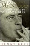 Looking for Mr. Nobody: The Secret Life of Goronwy Rees Looking for Mr. Nobody: The Secret Life of Goronwy Rees
