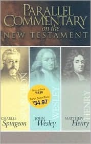 Parallel Commentary on the New Testament: Spurgeon, Wesley, Henry