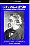 Sir Charles Tupper: Fighting Doctor to Father of Confederation (Canadian Medical Lives) Sir Charles Tupper: Fighting Doctor to Father of Confederation (Canadian Medical Lives)