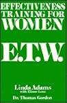 Effectiveness Training For Women E.T.W. Effectiveness Training For Women E.T.W.