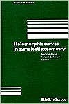 Holomorphic Curves in Symplectic Geometry: 117 (Progress in Mathematics)
