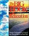 The Big Book of Relaxation: Simple Techniques to Control the Excess Stress in Your Life The Big Book of Relaxation: Simple Techniques to Control the Excess Stress in Your Life