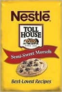 Nestle Toll House: Semi-Sweet Morsels: Best-Loved Recipes (Board Book)