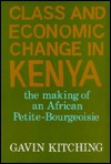 Class and Economic Change in Kenya: The Making of an African Petite Bourgeoisie 1905—1970 (Hardcover)