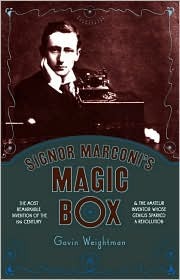 Signor Marconi's Magic Box: The Most Remarkable Invention Of The 19th Century & The Amateur Inventor Whose Genius Sparked A Revolution