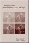 Changing Places: Remaking Institutional Buildings Changing Places: Remaking Institutional Buildings
