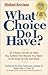 What Choice Do I Have: 26 Choice Secrets to Help You Achieve the Results