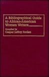 A Bibliographical Guide to African-American Women Writers: (Bibliographies and Indexes in Afro-American and African Studies) A Bibliographical Guide to African-American Women Writers: (Bibliographies and Indexes in Afro-American and African Studies)