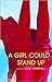 A Girl Could Stand Up