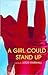 A Girl Could Stand Up