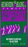 Recognizing & Healing the Family Scapegoat Recognizing & Healing the Family Scapegoat