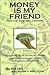 Money is My Friend for the New Millenium by Phil Laut
