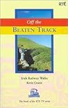 Off the Beaten Track: Irish Railway Walks Off the Beaten Track: Irish Railway Walks