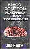 Mass Control: Engineering Human Consciousness Mass Control: Engineering Human Consciousness