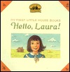 Hello, Laura (My First Little House Books)